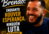 Brendo: enquanto houver esperança, ninguém luta sozinho Brendo: enquanto houver esperança, ninguém luta sozinho